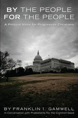 By the People, For the People by Gamwell, Franklin I.