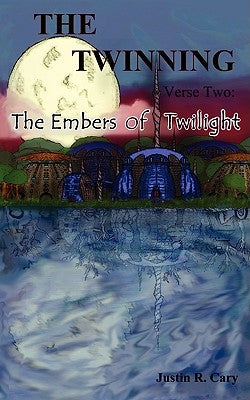 The Twinning Verse Two: The Embers of Twilight by Cary, Justin R.