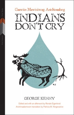 Indians Don't Cry: Gaawiin Mawisiiwag Anishinaabegvolume 2 by Kenny, George