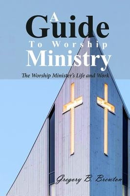 A Guide to Worship Ministry by Brewton, Gregory B.