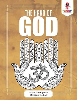 The Hand of God: Adult Coloring Book Religious Edition by Coloring Bandit