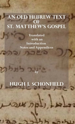 An Old Hebrew Text of St. Matthew's Gospel: Translated and with an Introduction Notes and Appendices by Schonfield, Hugh J.