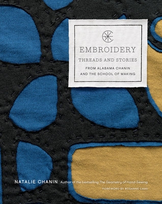 Embroidery: Threads and Stories from Alabama Chanin and the School of Making by Chanin, Natalie