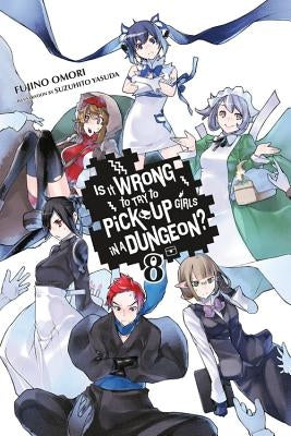 Is It Wrong to Try to Pick Up Girls in a Dungeon?, Vol. 8 (Light Novel) by Omori, Fujino