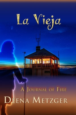 La Vieja, a Journal of Fire by Metzger, Deena