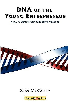 DNA of the Young Entrepreneur: A Way to Wealth for Young Entrepreneurs by McCauley, Sean