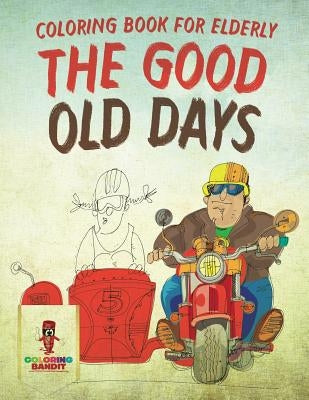 The Good Old Days: Coloring Book for Elderly by Coloring Bandit