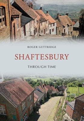 Shaftesbury Through Time by Guttridge, Roger