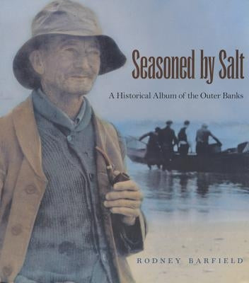 Seasoned by Salt: A Historical Album of the Outer Banks by Barfield, Rodney D.