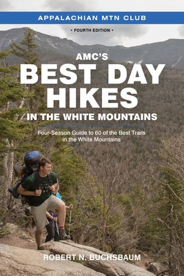 Amc's Best Day Hikes in the White Mountains: Four-Season Guide to 60 of the Best Trails in the White Mountains by Buchsbaum, Robert