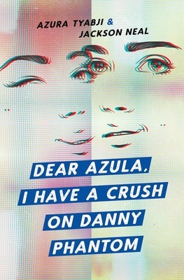 Dear Azula, I Have a Crush on Danny Phantom by Tyabji, Azura