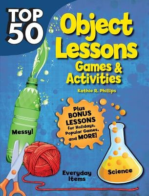 Top 50 Bible Object Lessons by Phillips, Kathie R.