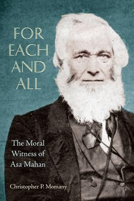 For Each and All: The Moral Witness of Asa Mahan by Momany, Chistopher P.
