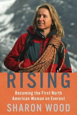 Rising: Becoming the First North American Woman on Everest by Wood, Sharon
