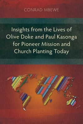 Insights from the Lives of Olive Doke and Paul Kasonga for Pioneer Mission and Church Planting Today by Mbewe, Conrad