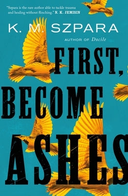 First, Become Ashes by Szpara, K. M.