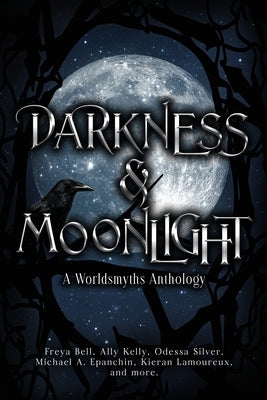 Darkness & Moonlight: A Worldsmyths Anthology by Bell, Freya