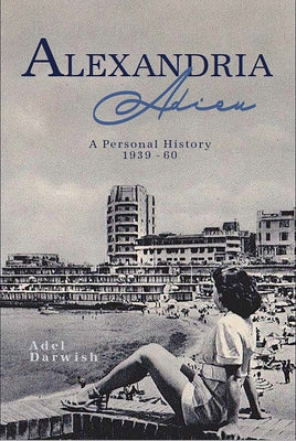 Alexandria Adieu: A Personal History: 1939-1960 by Darwish, Adel