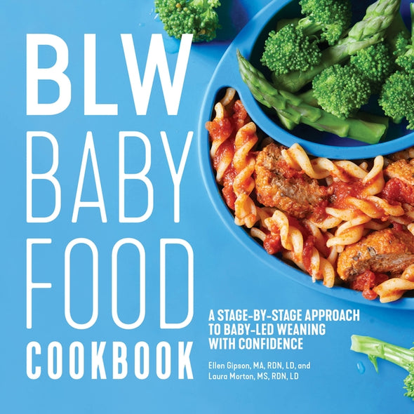 Blw Baby Food Cookbook: A Stage-By-Stage Approach to Baby-Led Weaning with Confidence by Gipson, Ellen, Ma Rdn LD