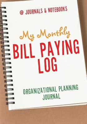 My Monthly Bill Paying Log Organizational Planning Journal by @journals Notebooks