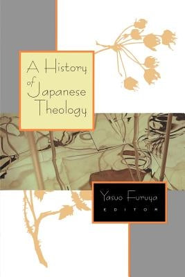 A History of Japanese Theology by Furuya, Yasuo