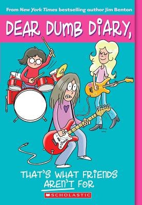 Dear Dumb Diary #9: That's What Friends Aren't for by Benton, Jim