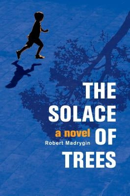 The Solace of Trees by Madrygin, Robert