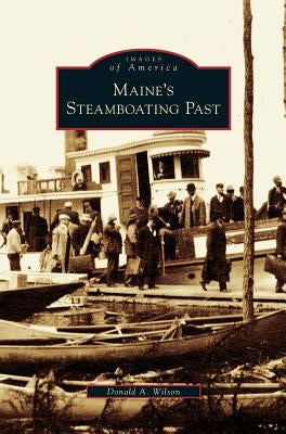 Maine's Steamboating Past by Wilson, Donald A.