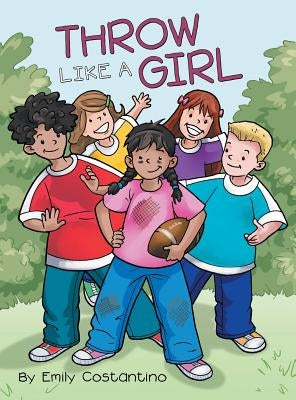 Throw Like a Girl by Costantino, Emily