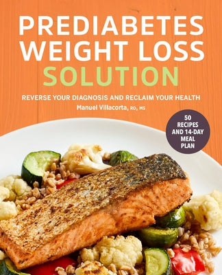 The Prediabetes Weight Loss Solution: Reverse Your Diagnosis and Reclaim Your Health by Villacorta, Manuel