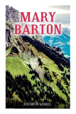 Mary Barton: A Tale of Manchester Life, With Author's Biography by Gaskell, Elizabeth Cleghorn