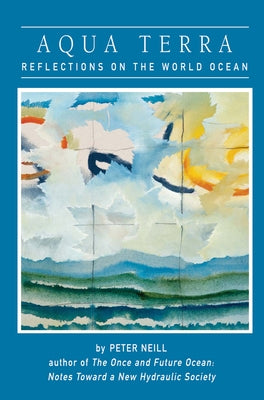 Aqua Terra: Reflections on the World Ocean by Neill, Peter