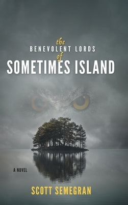 The Benevolent Lords of Sometimes Island by Semegran, Scott