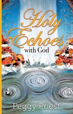 Holy Echoes with God by Priest, Peggy
