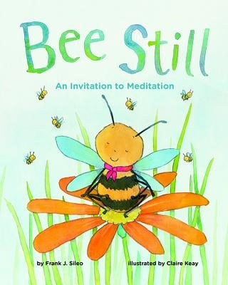 Bee Still: An Invitation to Meditation by Sileo, Frank J.