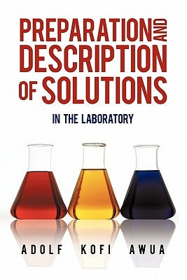 Preparation and Description of Solutions: In the Laboratory by Awua, Adolf Kofi