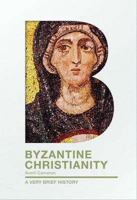 Byzantine Christianity: A Very Brief History by Cameron, Averil