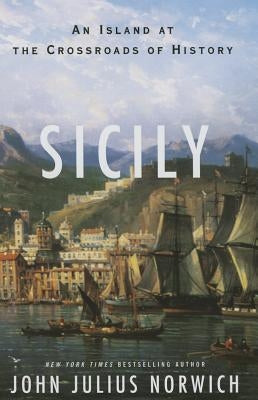 Sicily: An Island at the Crossroads of History by Norwich, John Julius