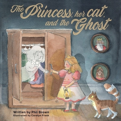 The Princess, her Cat, and the Ghost. by Brown, Phil