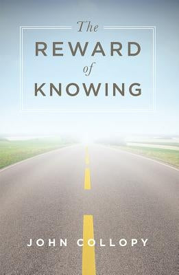 The Reward of Knowing by Collopy, John