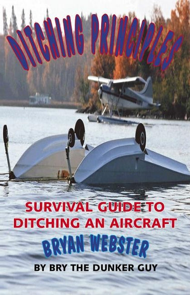 Ditching Principles: Survival Guide to Ditching an Aircraft by Webster, Bryan