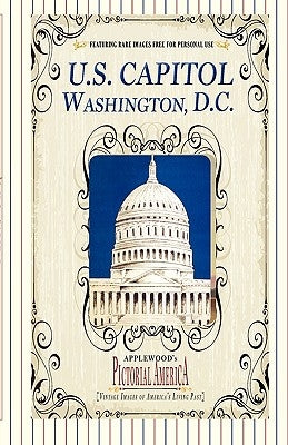 U.S. Capitol (Pictorial America): Vintage Images of America's Living Past by Lantos, Jim