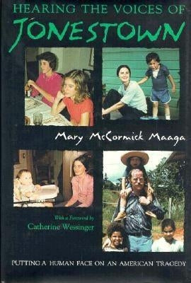Hearing the Voices of Jonestown: Putting a Human Face on an American Tragedy by Maaga, Mary
