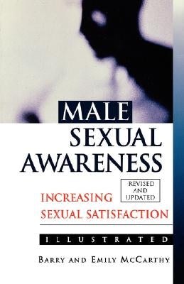 Male Sexual Awareness: Increasing Sexual Satisfaction by McCarthy, Barry