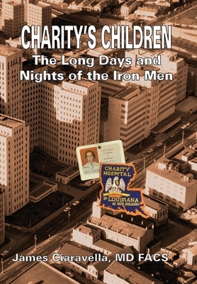 Charity's Children: The Long Days and Nights of the Iron Men by Ciaravella, James M.