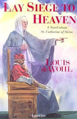 Lay Siege to Heaven by de Wohl, Louis