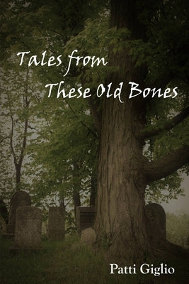 Tales from These Old Bones by Giglio, Patti