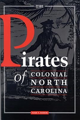 The Pirates of Colonial North Carolina by Rankin, Hugh F.