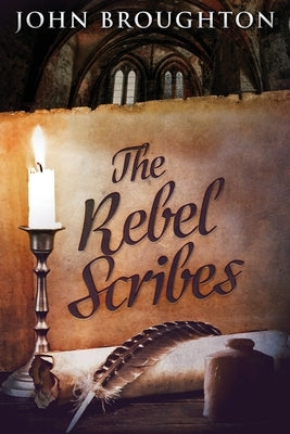 The Rebel Scribes: Large Print Edition by Broughton, John