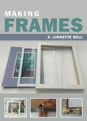 Making Frames by Bell, A. Linnette